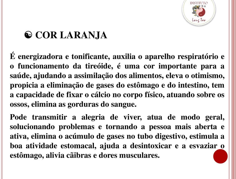 atuando sobre os ossos, elimina as gorduras do sangue.