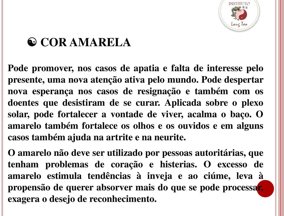 Aplicada sobre o plexo solar, pode fortalecer a vontade de viver, acalma o baço.