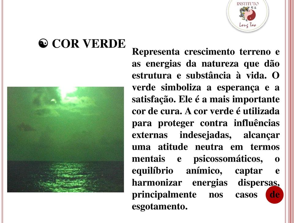 A cor verde é utilizada para proteger contra influências externas indesejadas, alcançar uma atitude neutra