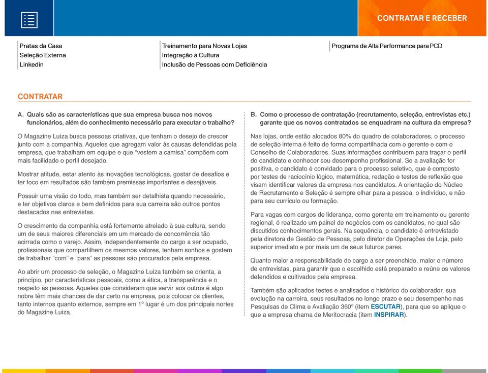 Como o processo de contratação (recrutamento, seleção, entrevistas etc.) garante que os novos contratados se enquadram na cultura da empresa?