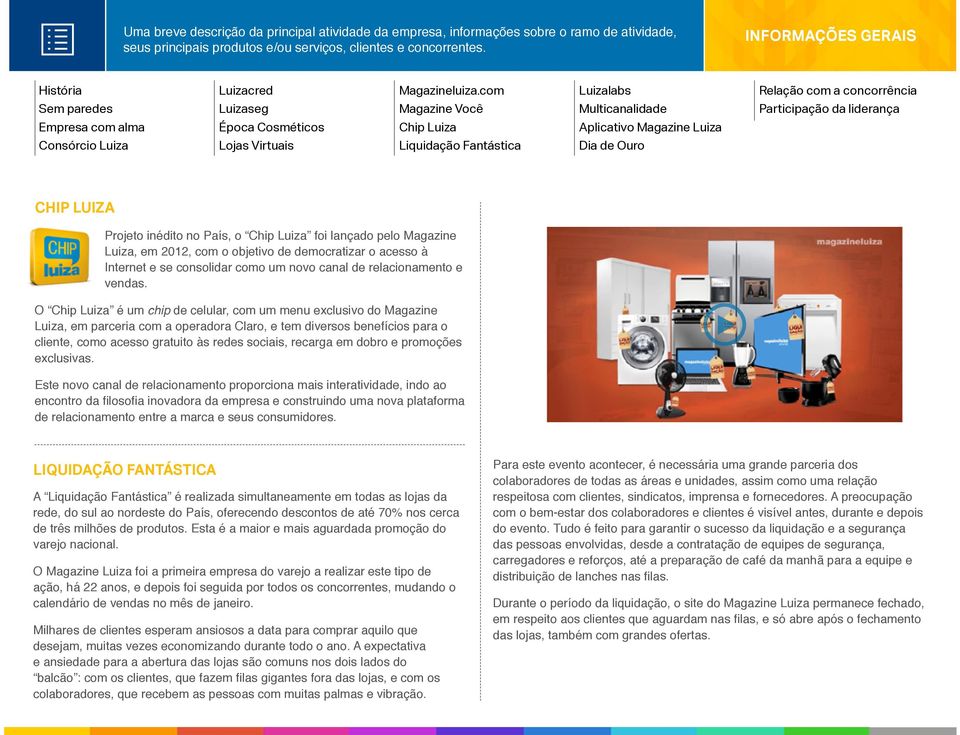 com Magazine Você Chip Luiza Liquidação Fantástica Luizalabs Multicanalidade Aplicativo Magazine Luiza Dia de Ouro INFORMAÇÕES GERAIS Relação com a concorrência Participação da liderança CHIP LUIZA