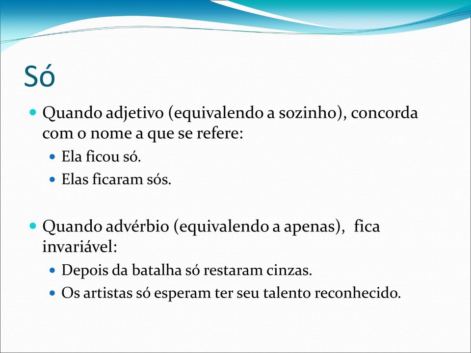 Quando advérbio (equivalendo a apenas), fica invariável: Depois