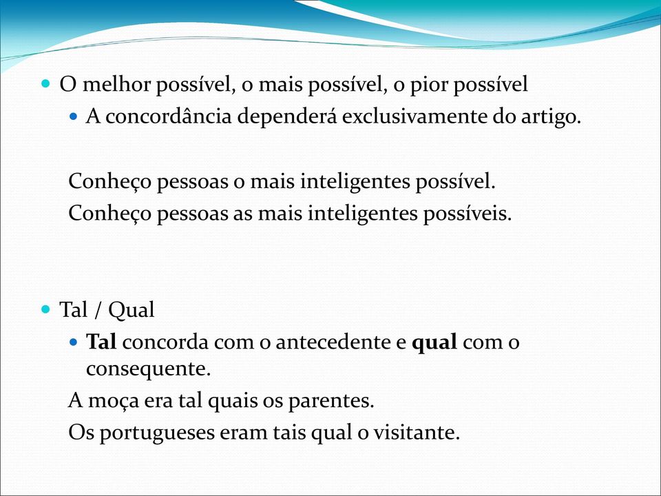 Conheço pessoas as mais inteligentes possíveis.