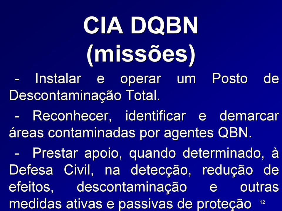 - Prestar apoio, quando determinado, à Defesa Civil, na detecção, redução