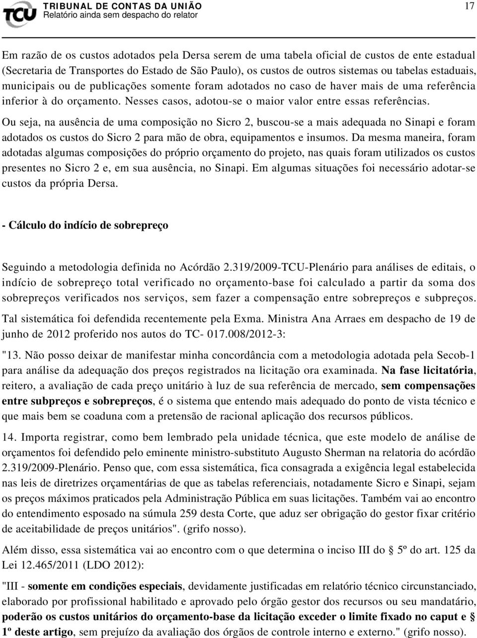 Ou seja, na ausência de uma composição no Sicro 2, buscou-se a mais adequada no Sinapi e foram adotados os custos do Sicro 2 para mão de obra, equipamentos e insumos.