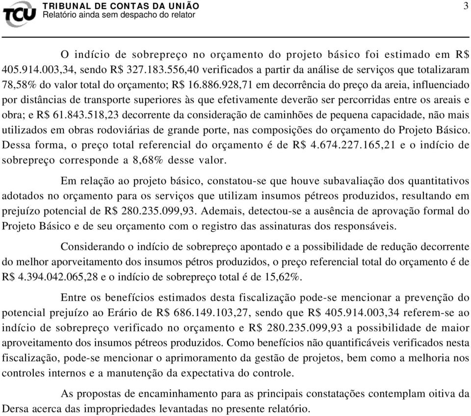 928,71 em decorrência do preço da areia, influenciado por distâncias de transporte superiores às que efetivamente deverão ser percorridas entre os areais e obra; e R$ 61.843.