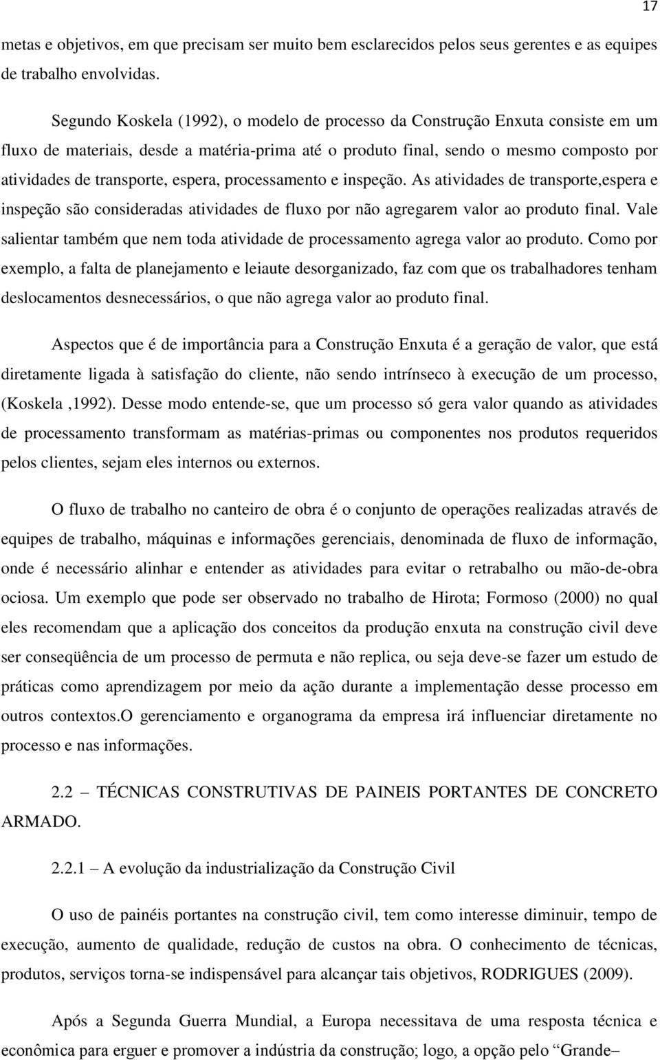 espera, processamento e inspeção. As atividades de transporte,espera e inspeção são consideradas atividades de fluxo por não agregarem valor ao produto final.