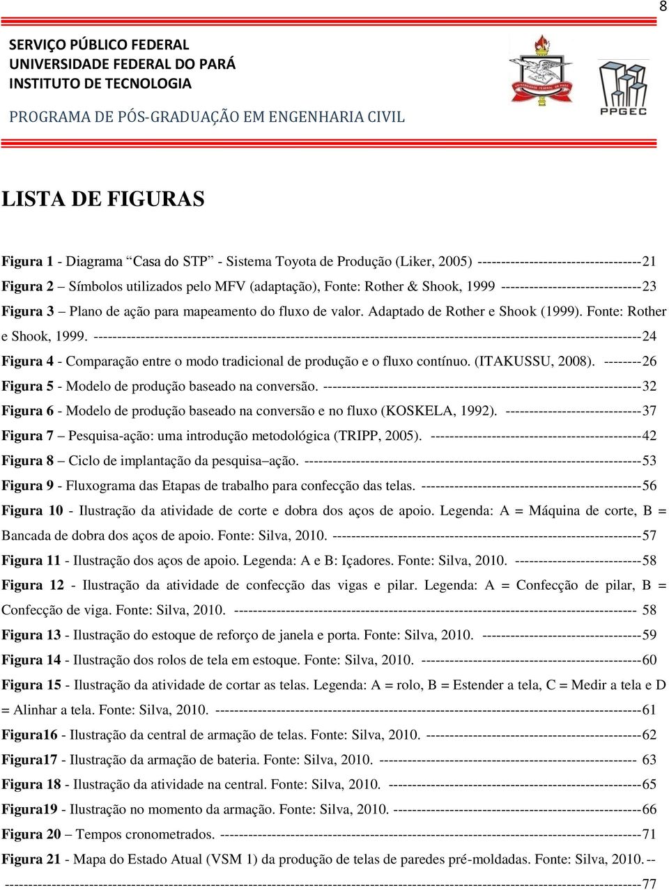 para mapeamento do fluxo de valor. Adaptado de Rother e Shook (1999). Fonte: Rother e Shook, 1999.