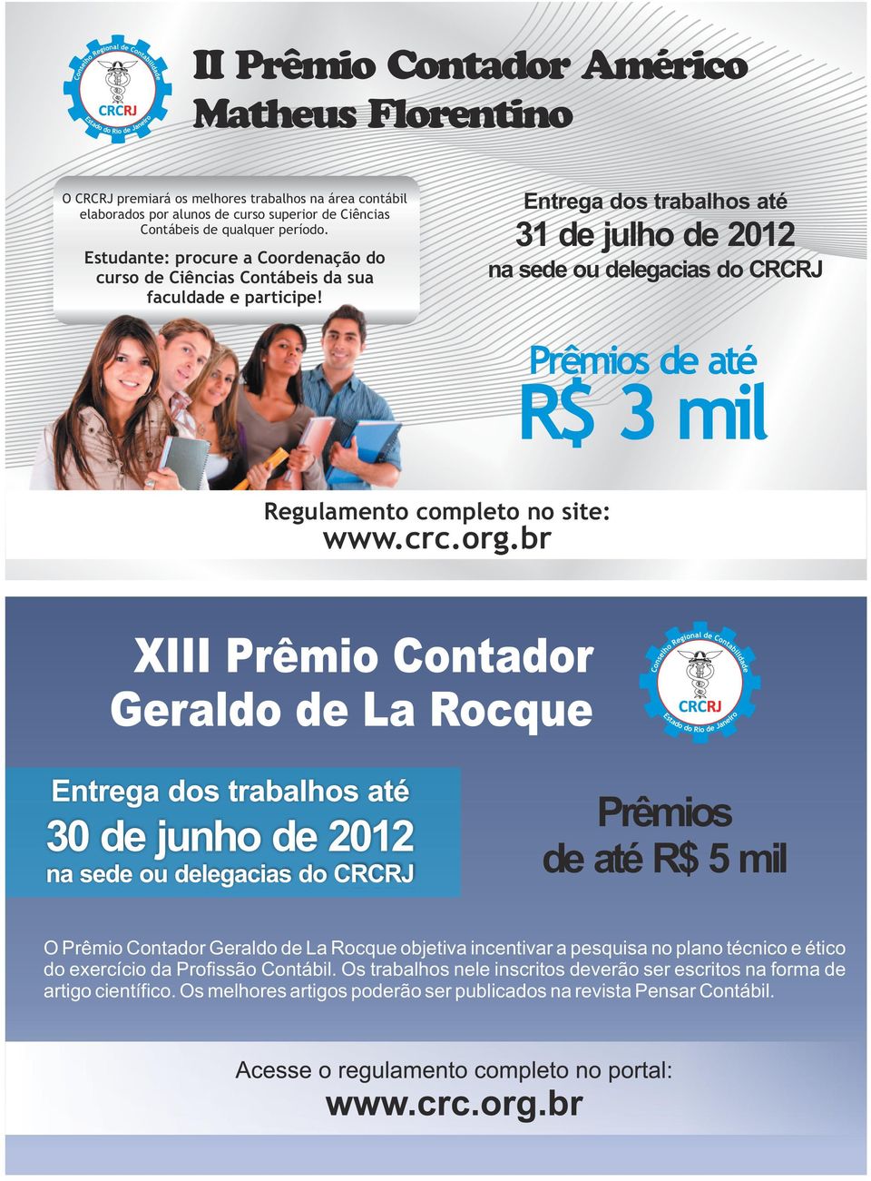 Entrega dos trabalhos até 31 de julho de 2012 na sede ou delegacias do CRCRJ Prêmios de até R$ 3 mil Regulamento completo no site: www.crc.org.