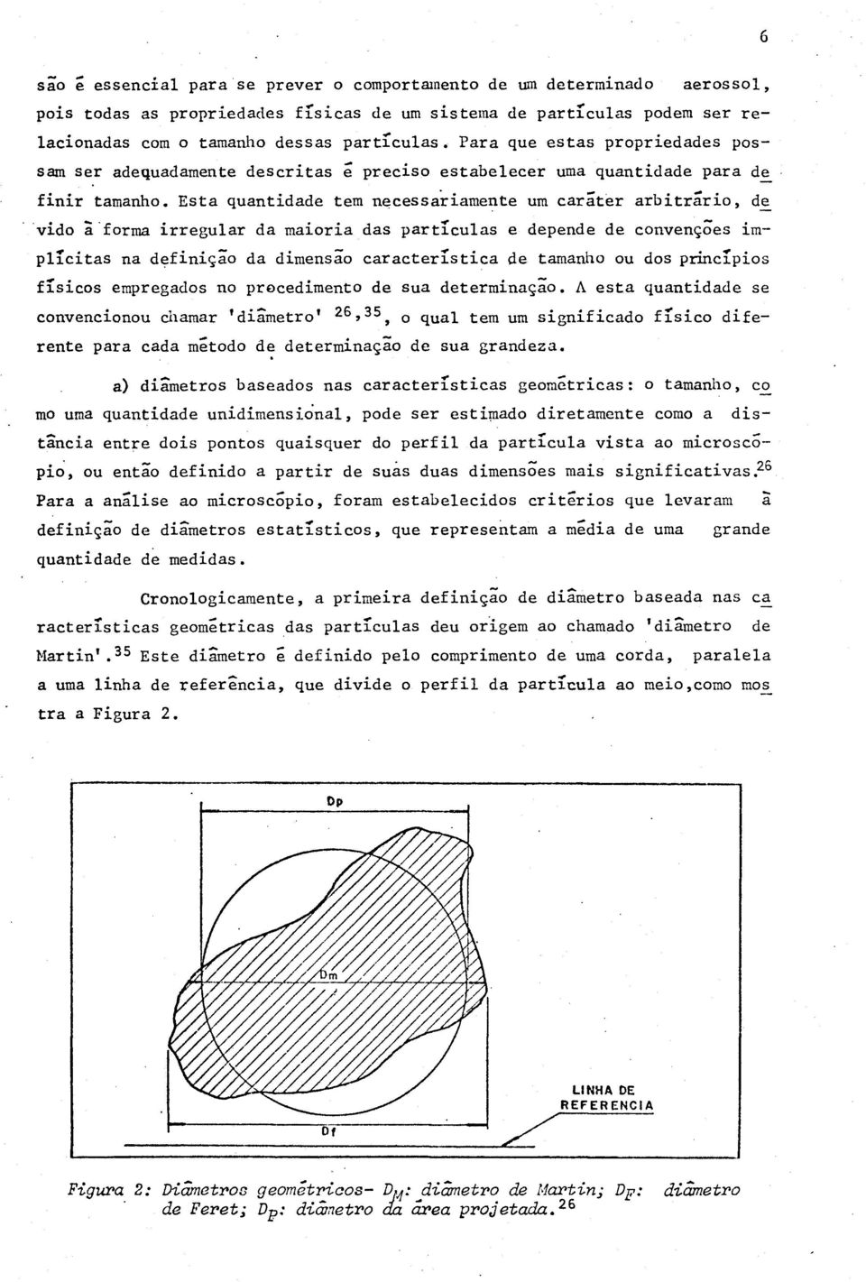 Esta quantidade tem necessariamente um caráter arbitrário, de_ vido a forma irregular da maioria das partículas e depende de convenções implícitas na definição da dimensão característica de tamanho