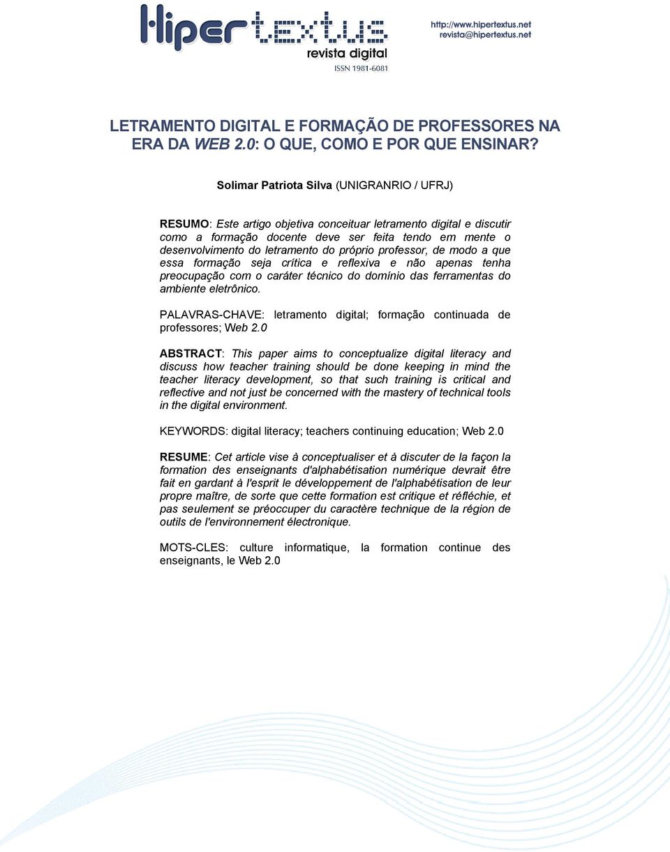 formação seja crítica e reflexiva e não apenas tenha preocupação com o caráter técnico do domínio das ferramentas do ambiente eletrônico.