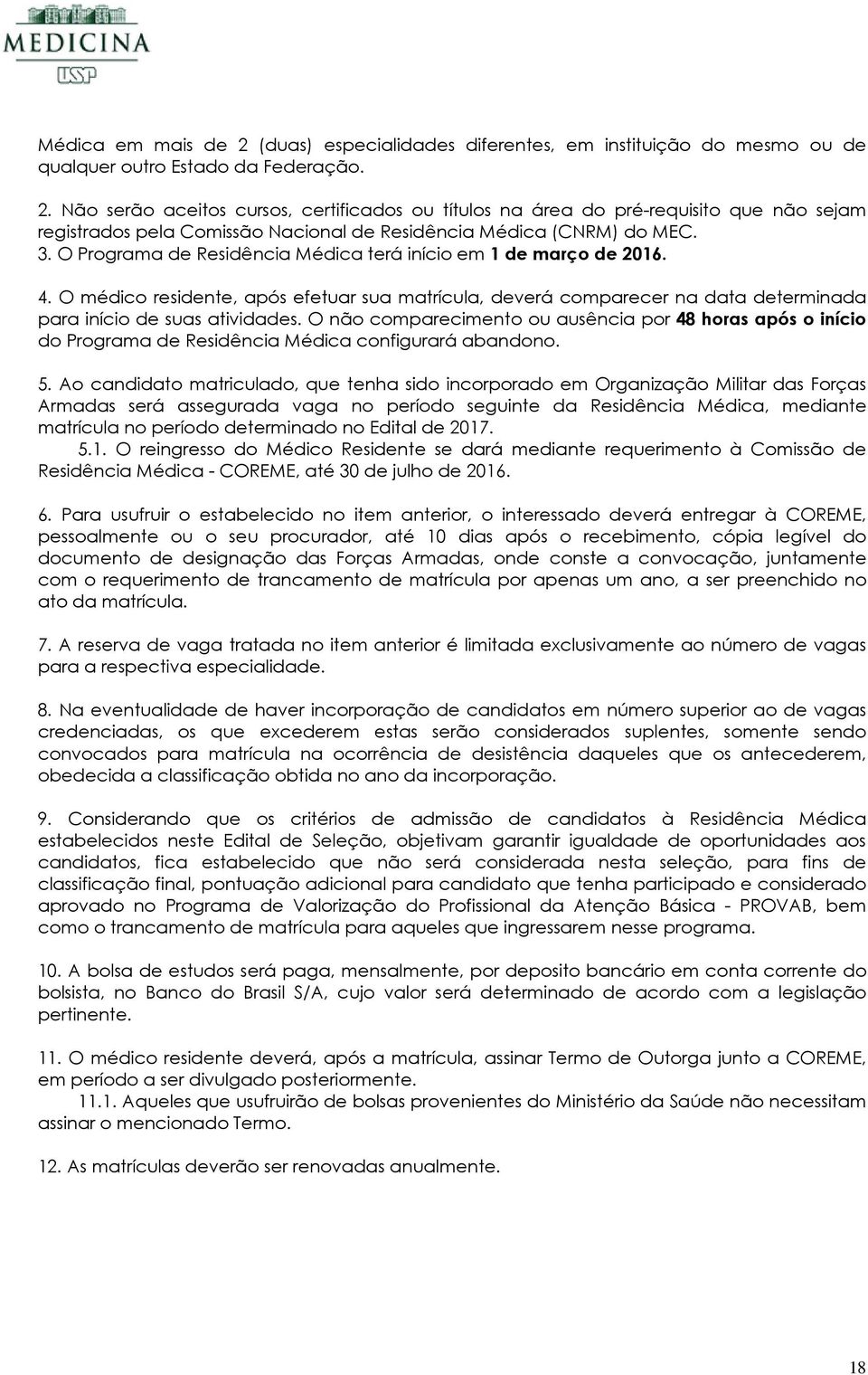 O não comparecimento ou ausência por 48 horas após o início do Programa de Residência Médica configurará abandono. 5.