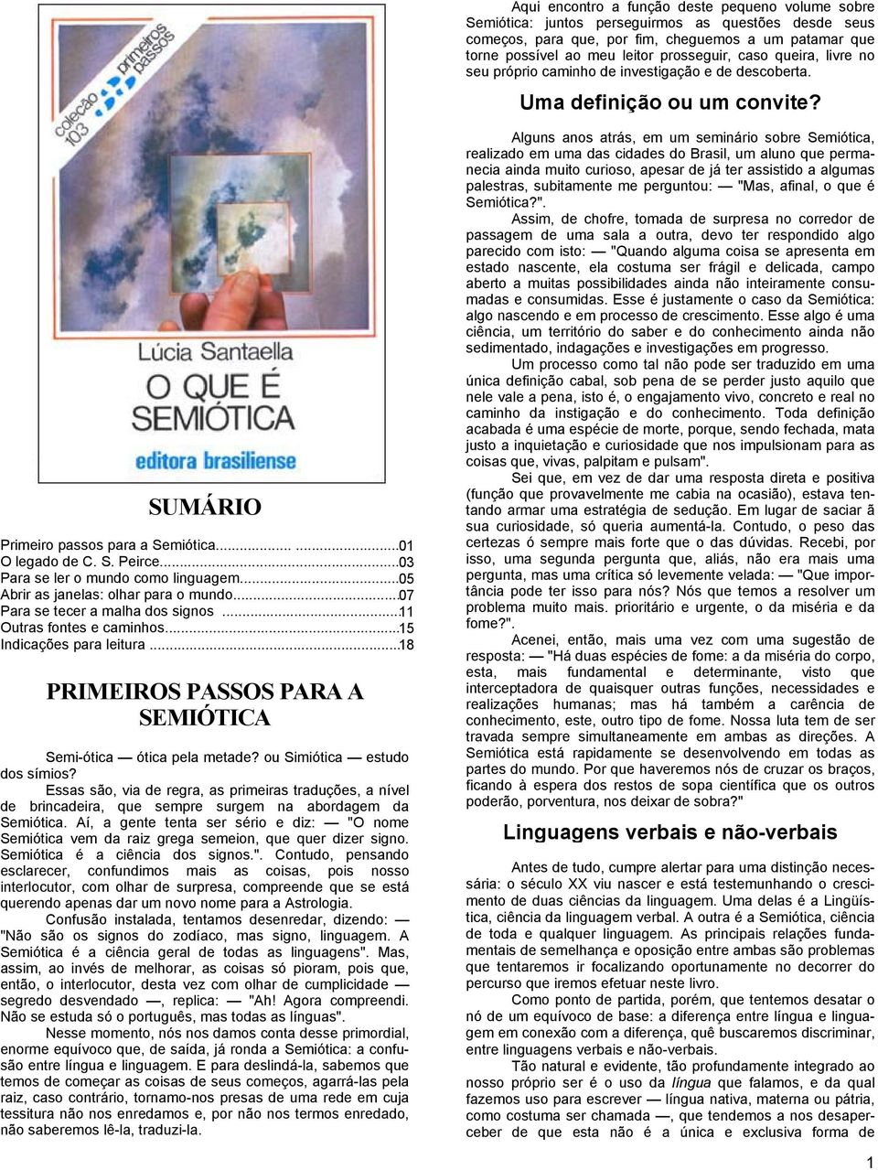 .. 03 Para se ler o mundo como linguagem... 05 Abrir as janelas: olhar para o mundo... 07 Para se tecer a malha dos signos... 11 Outras fontes e caminhos... 15 Indicações para leitura.