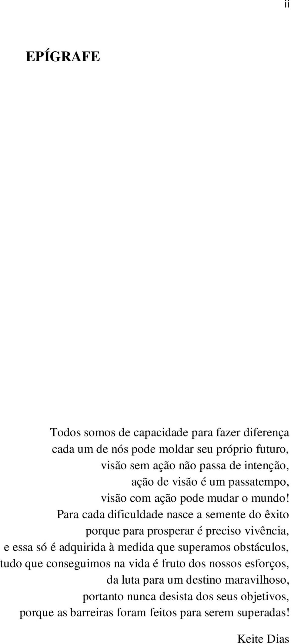 Para cada dificuldade nasce a semente do êxito porque para prosperar é preciso vivência, e essa só é adquirida à medida que superamos