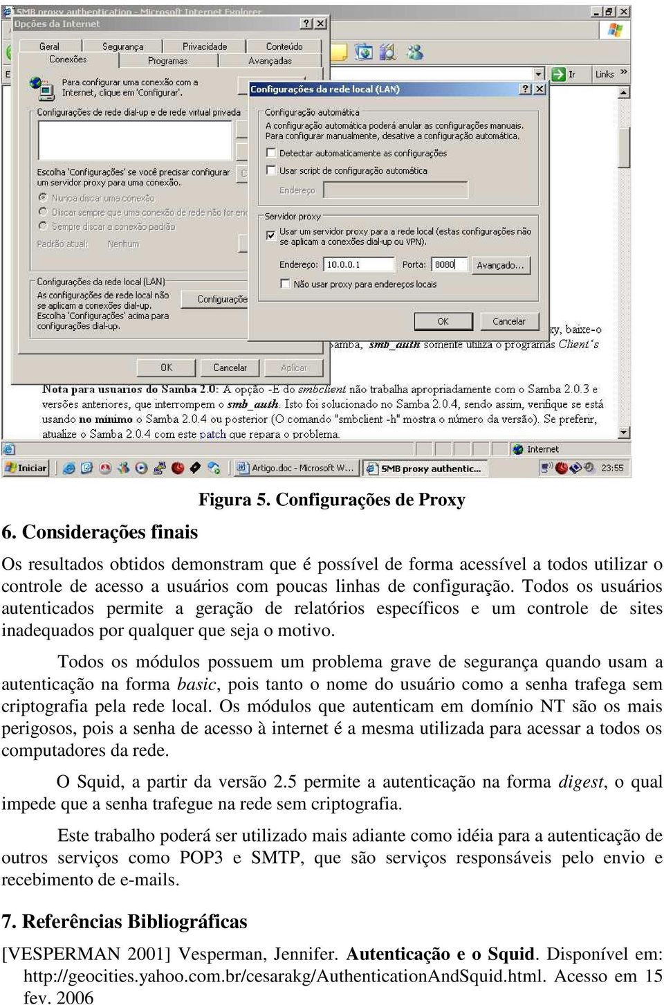 Todos os usuários autenticados permite a geração de relatórios específicos e um controle de sites inadequados por qualquer que seja o motivo.