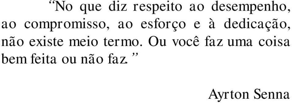 não existe meio termo.