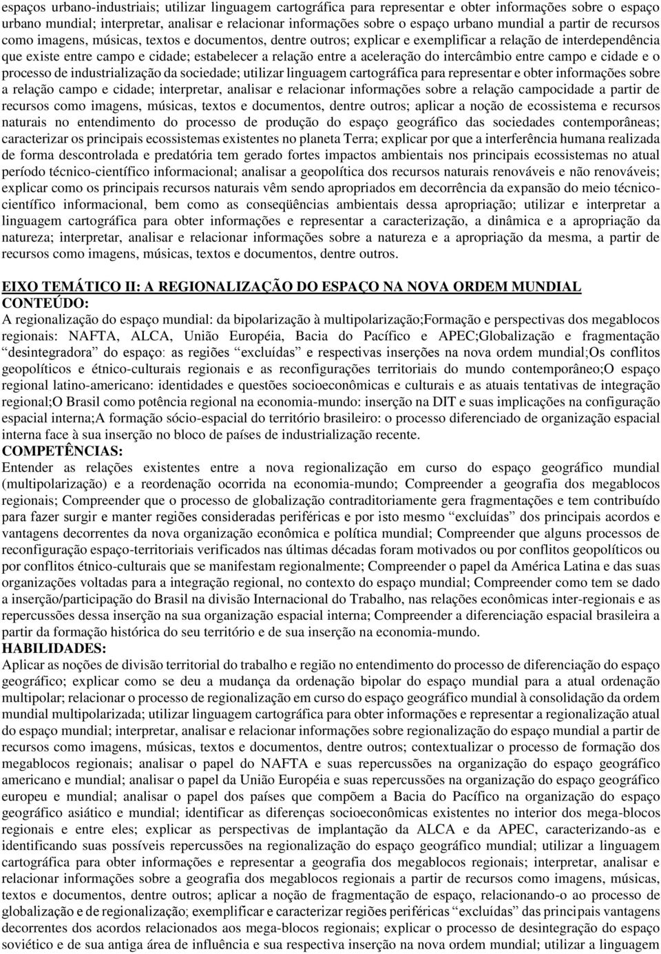 entre a aceleração do intercâmbio entre campo e cidade e o processo de industrialização da sociedade; utilizar linguagem cartográfica para representar e obter informações sobre a relação campo e