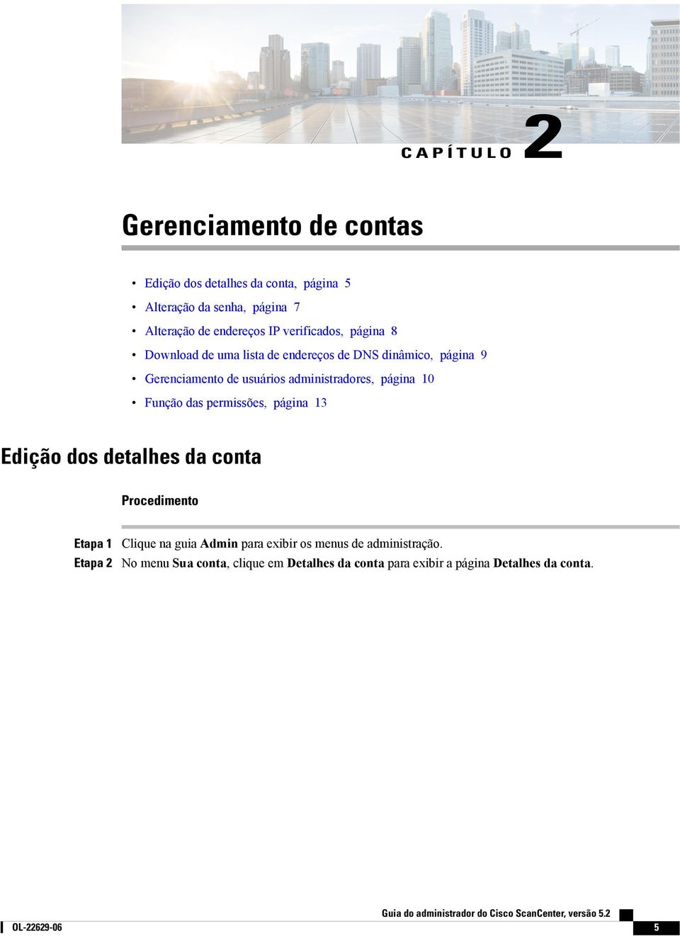 página 10 Função das permissões, página 13 Edição dos detalhes da conta Procedimento Etapa 1 Clique na guia Admin para exibir os