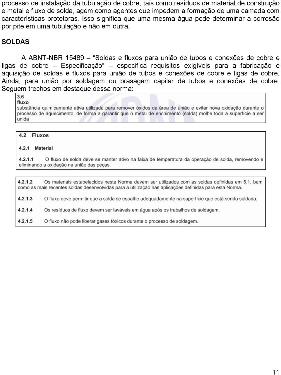 SOLDAS A ABNT-NBR 15489 Soldas e fluxos para união de tubos e conexões de cobre e ligas de cobre Especificação especifica requisitos exigíveis para a fabricação e