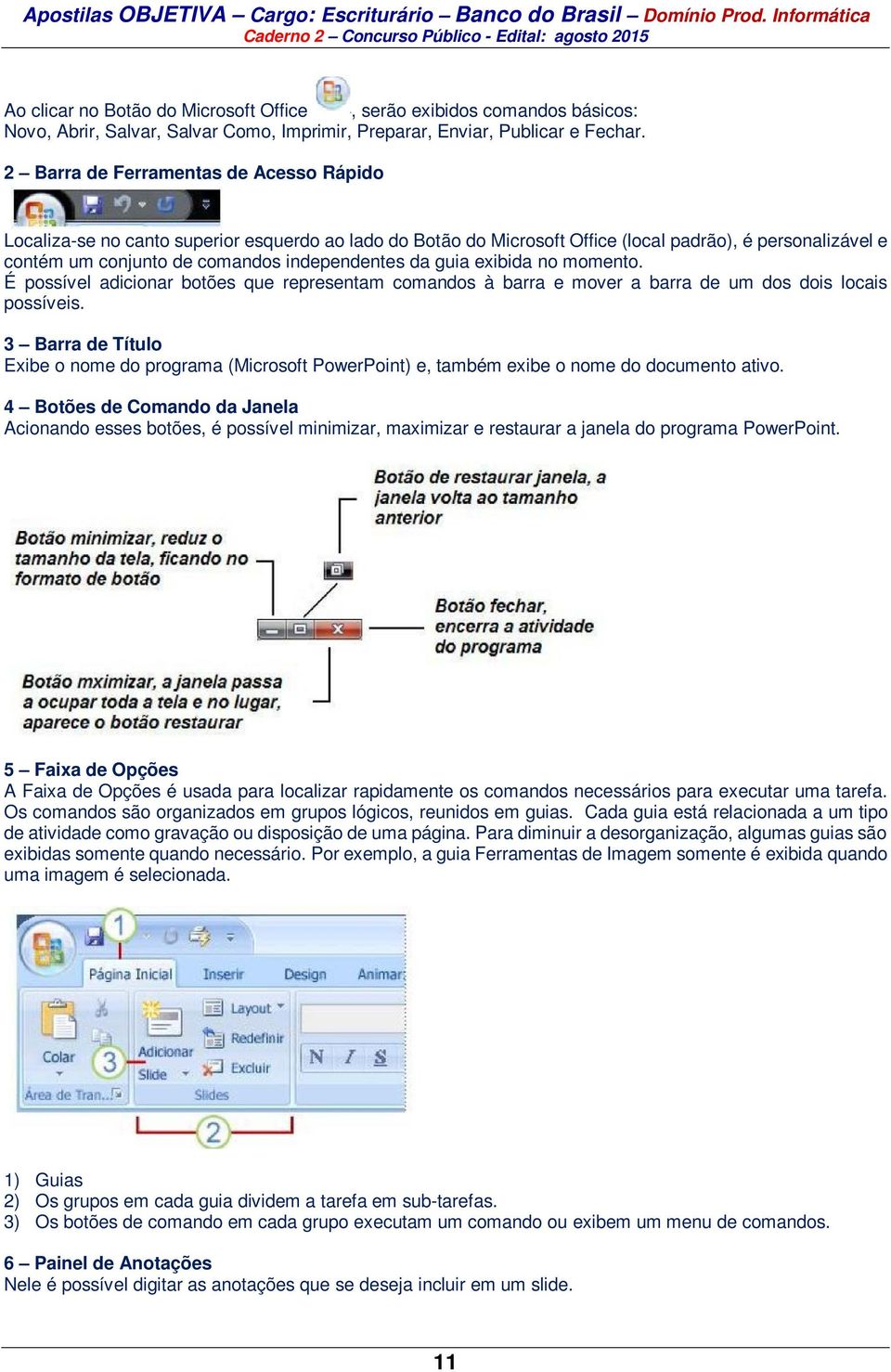 guia exibida no momento. É possível adicionar botões que representam comandos à barra e mover a barra de um dos dois locais possíveis.