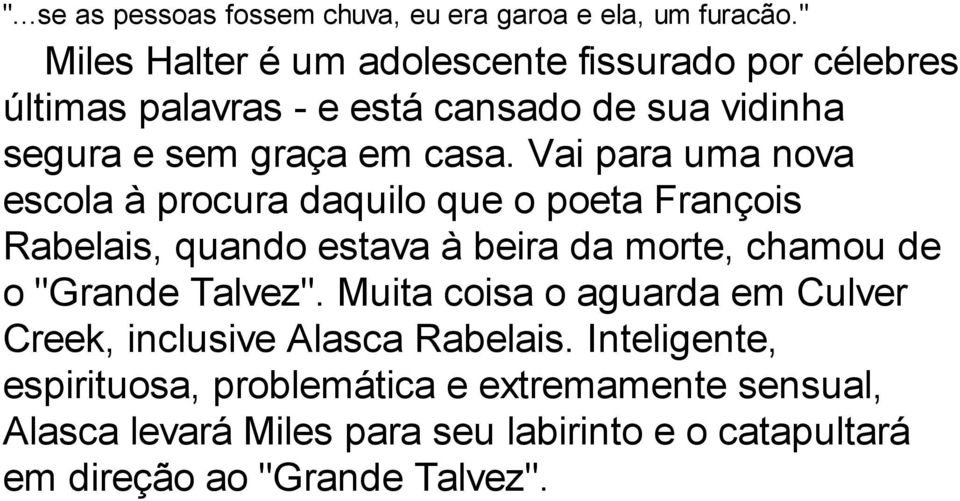 Vai para uma nova escola à procura daquilo que o poeta François Rabelais, quando estava à beira da morte, chamou de o "Grande Talvez".