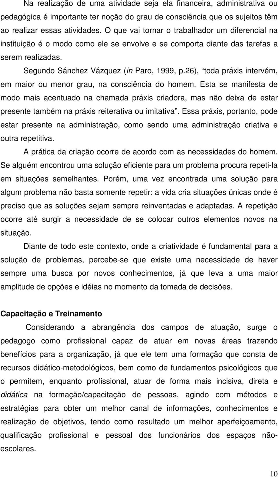 26), toda práxis intervém, em maior ou menor grau, na consciência do homem.