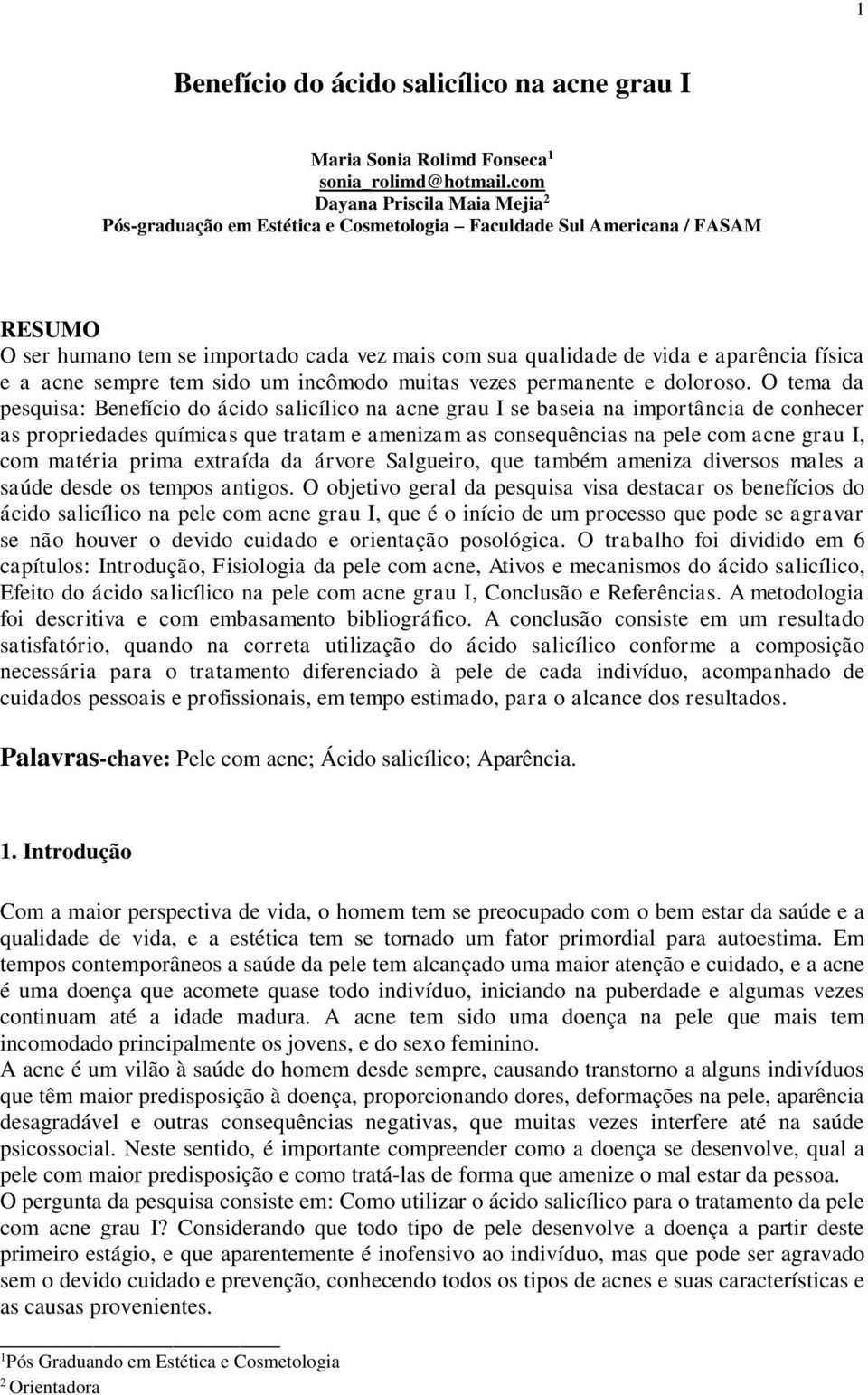 física e a acne sempre tem sido um incômodo muitas vezes permanente e doloroso.