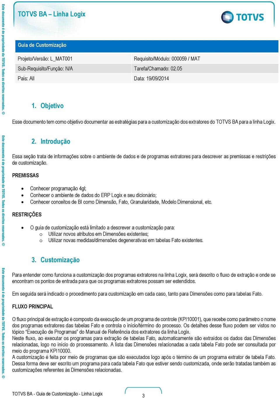 Introdução Essa seção trata de informações sobre o ambiente de dados e de programas extratores para descrever as premissas e restrições de customização.