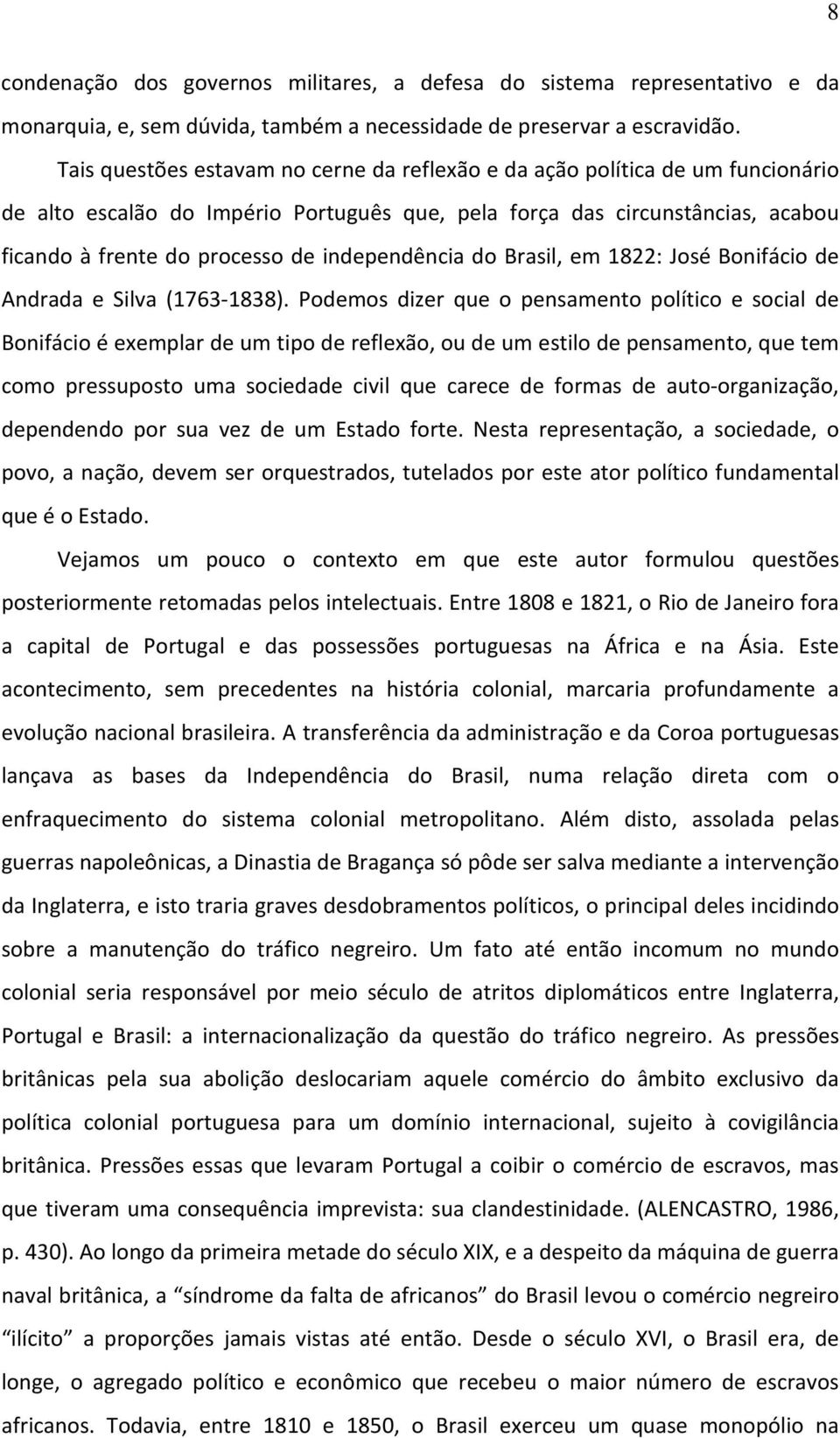 independência do Brasil, em 1822: José Bonifácio de Andrada e Silva (1763-1838).