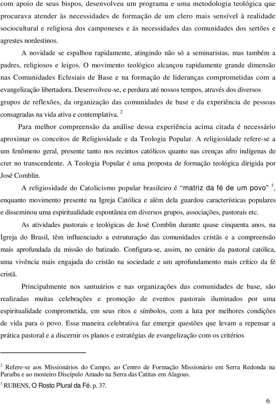 O movimento teológico alcançou rapidamente grande dimensão nas Comunidades Eclesiais de Base e na formação de lideranças comprometidas com a evangelização libertadora.