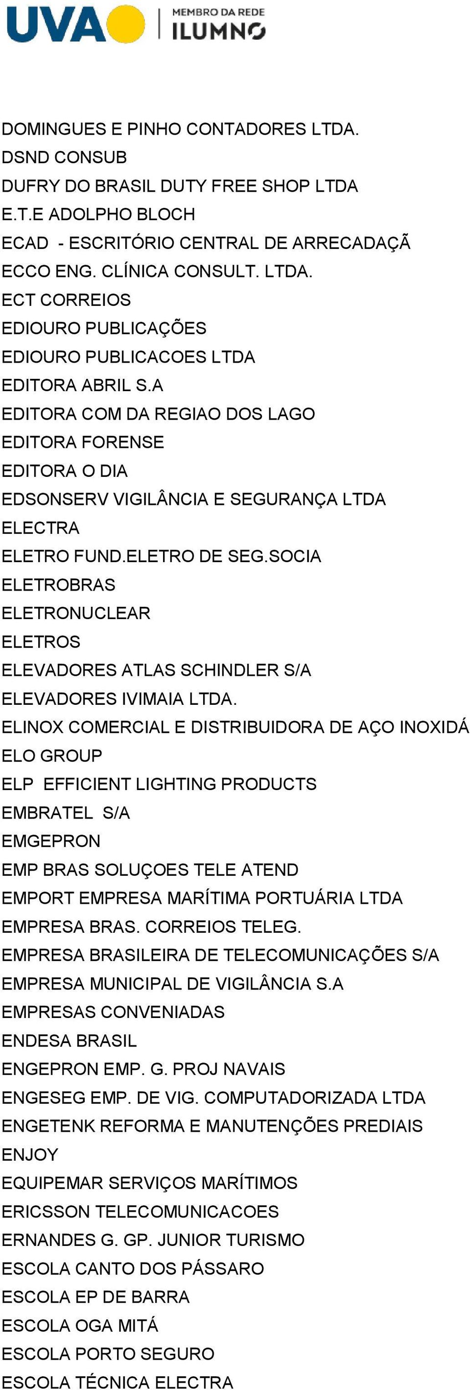 SOCIA ELETROBRAS ELETRONUCLEAR ELETROS ELEVADORES ATLAS SCHINDLER S/A ELEVADORES IVIMAIA LTDA.