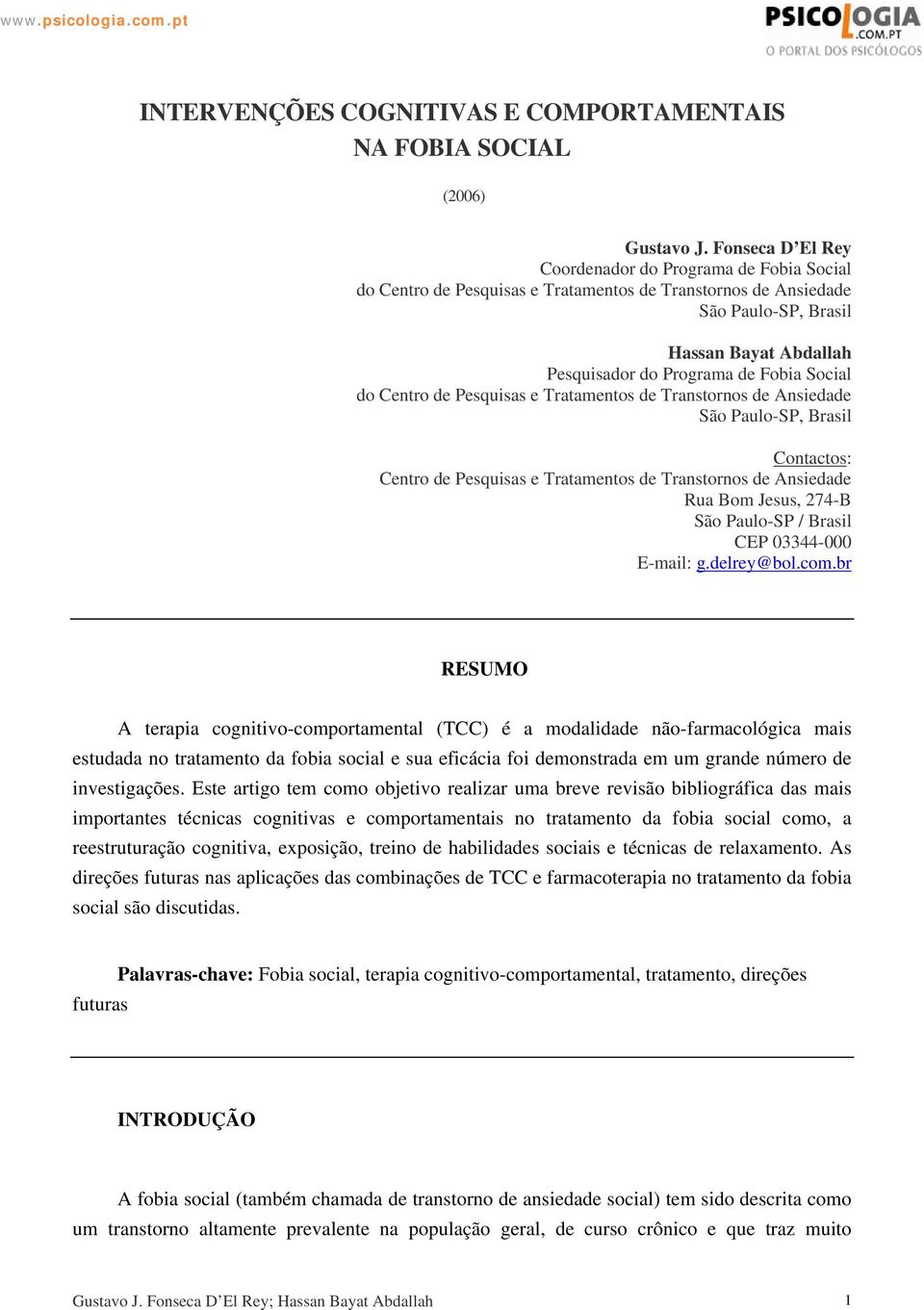 Social do Centro de Pesquisas e Tratamentos de Transtornos de Ansiedade São Paulo-SP, Brasil Contactos: Centro de Pesquisas e Tratamentos de Transtornos de Ansiedade Rua Bom Jesus, 274-B São Paulo-SP