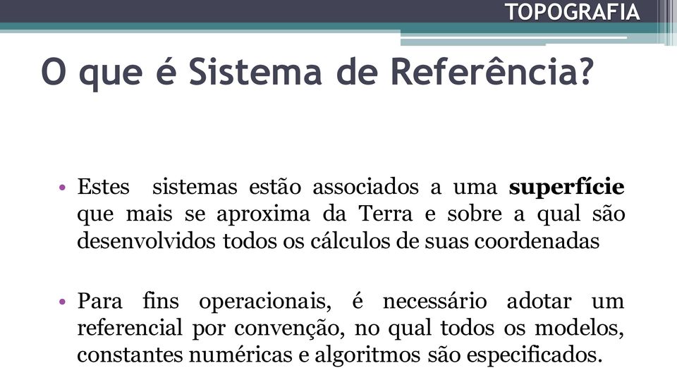 sobre a qual são desenvolvidos todos os cálculos de suas coordenadas Para fins