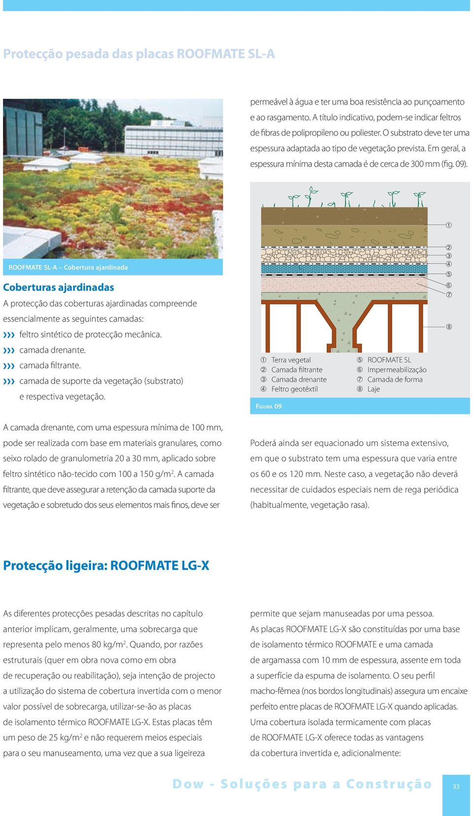 Em geral, a espessura mínima desta camada é de cerca de 300 mm (fig. 09).