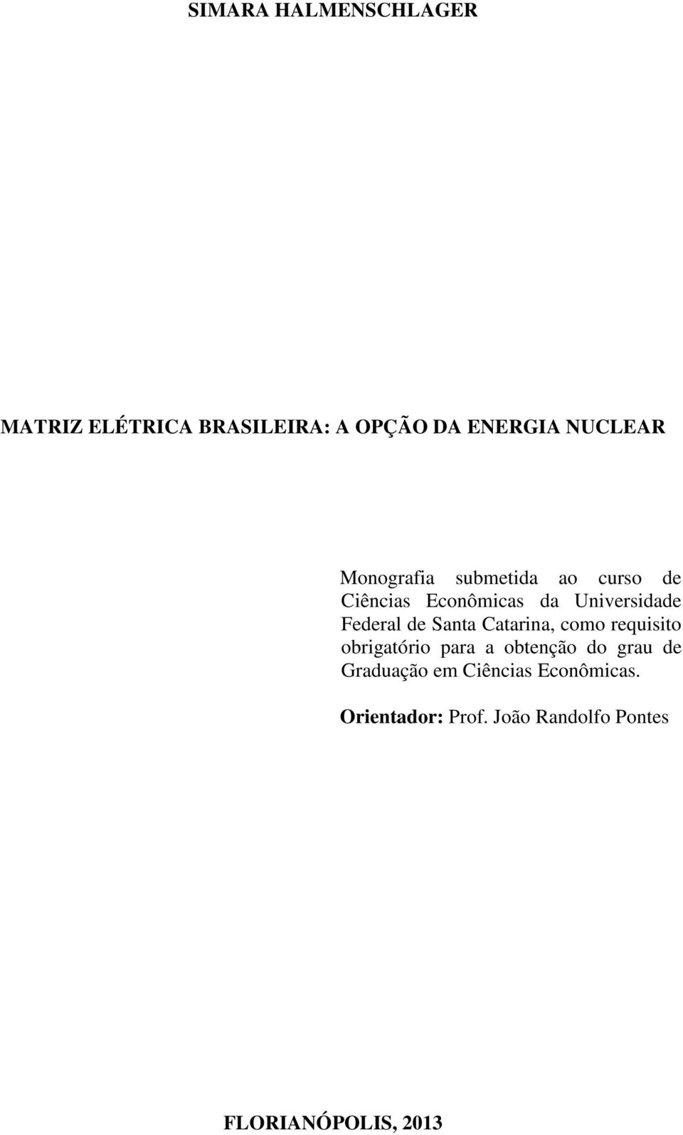 Santa Catarina, como requisito obrigatório para a obtenção do grau de Graduação