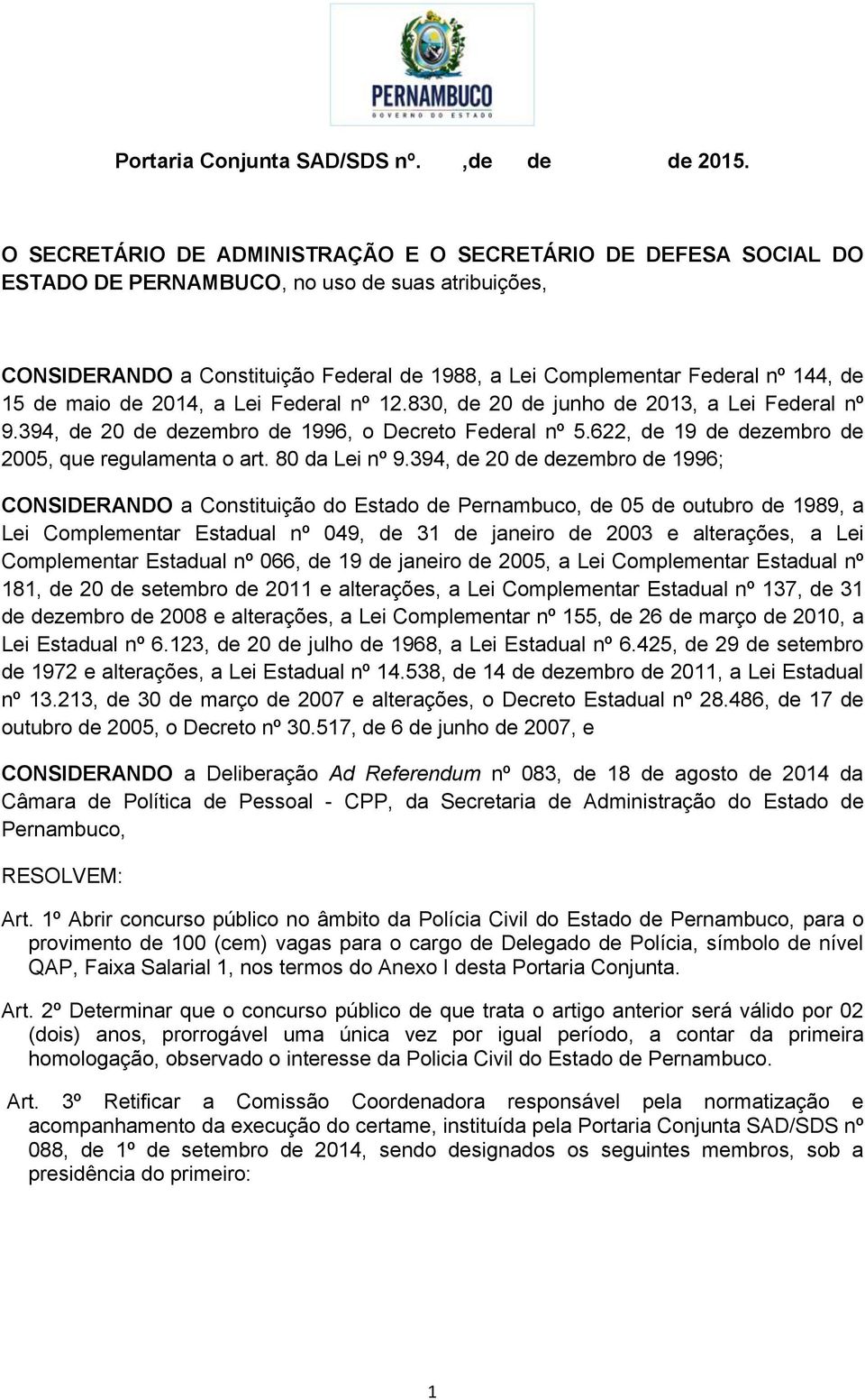 15 de maio de 2014, a Lei Federal nº 12.830, de 20 de junho de 2013, a Lei Federal nº 9.394, de 20 de dezembro de 1996, o Decreto Federal nº 5.622, de 19 de dezembro de 2005, que regulamenta o art.