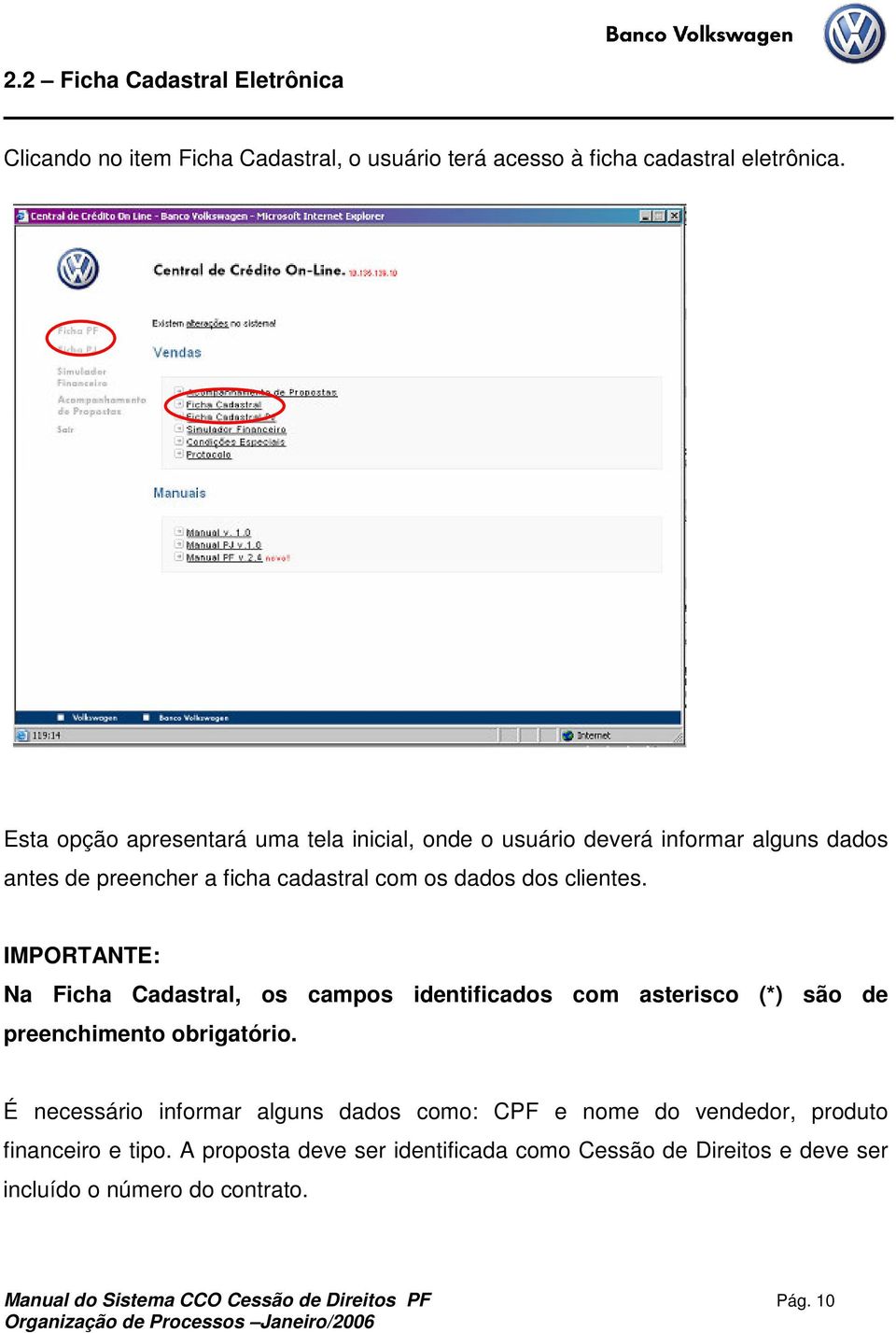 IMPORTANTE: Na Ficha Cadastral, os campos identificados com asterisco (*) são de preenchimento obrigatório.