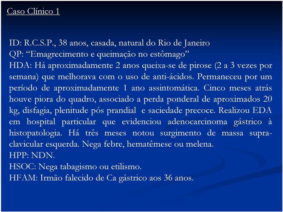 o uso de anti-ácidos. Permaneceu por um período de aproximadamente 1 ano assintomática.