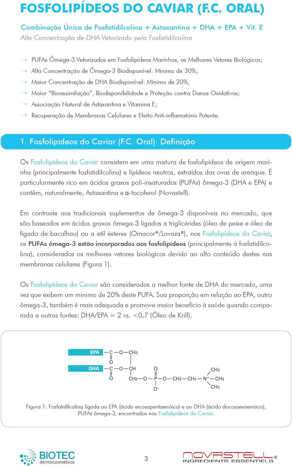 30%; Maior Concentração de DHA Biodisponível: Mínimo de 20%; Maior Bioassimilação, Biodisponibilidade e Proteção contra Danos Oxidativos; Associação Natural de Astaxantina e Vitamina E; Recuperação