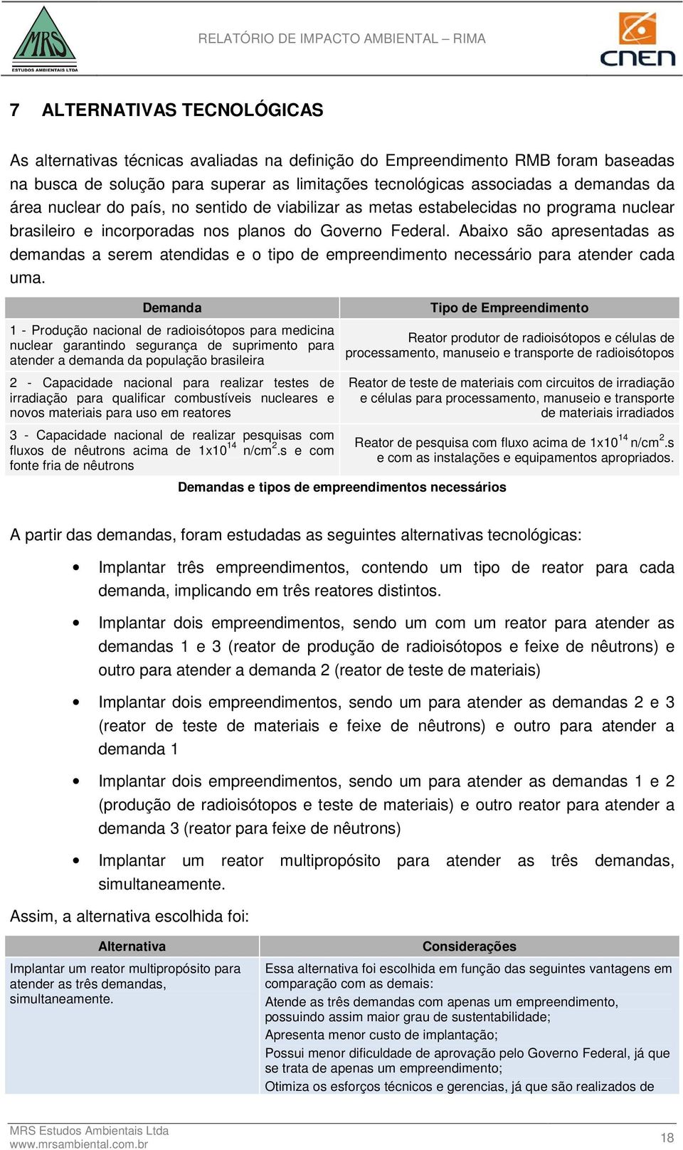 Abaixo são apresentadas as demandas a serem atendidas e o tipo de empreendimento necessário para atender cada uma.