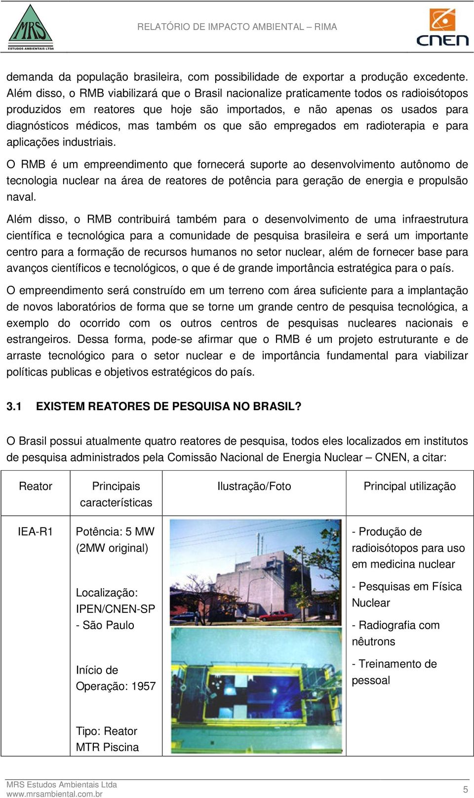 os que são empregados em radioterapia e para aplicações industriais.