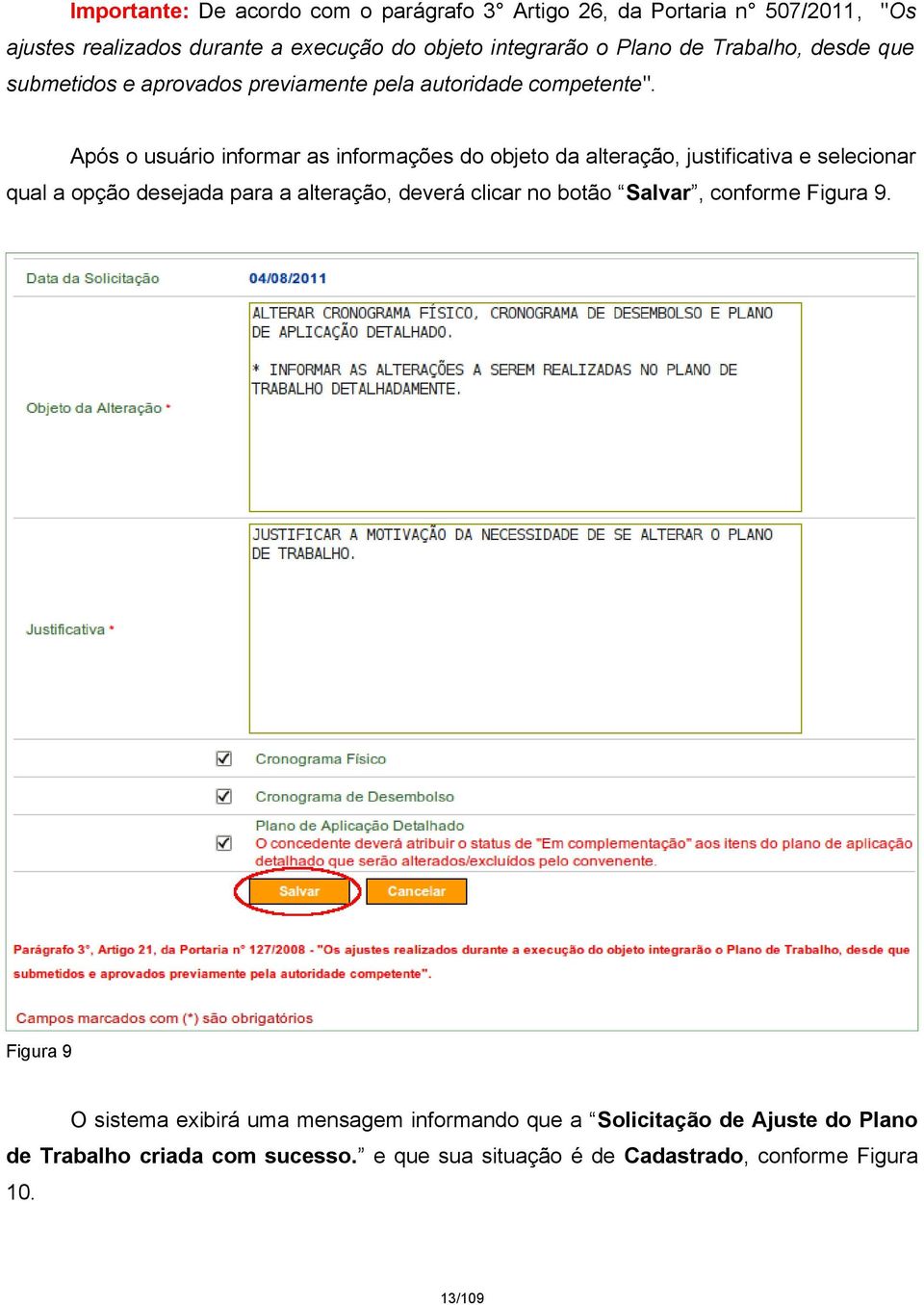 Após o usuário informar as informações do objeto da alteração, justificativa e selecionar qual a opção desejada para a alteração, deverá clicar no