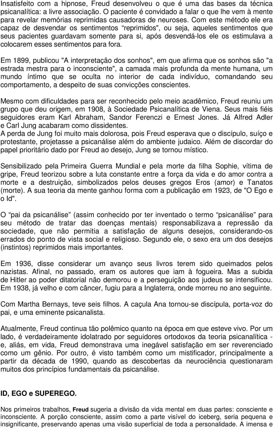 Com este método ele era capaz de desvendar os sentimentos reprimidos", ou seja, aqueles sentimentos que seus pacientes guardavam somente para si, após desvendá-los ele os estimulava a colocarem esses