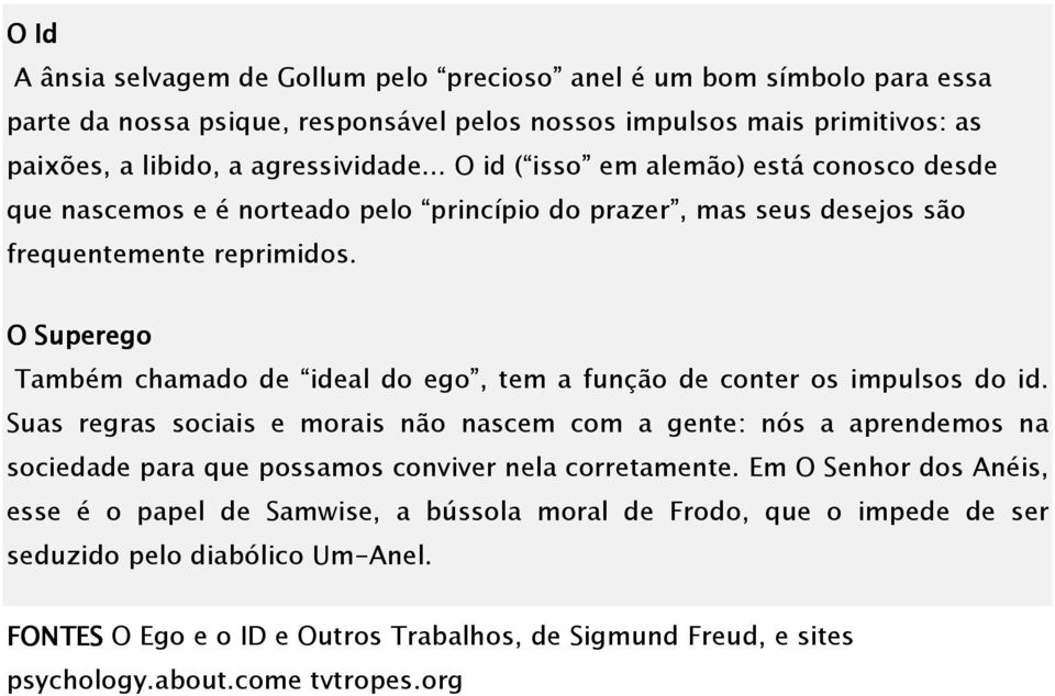 O Superego Também chamado de ideal do ego, tem a função de conter os impulsos do id.