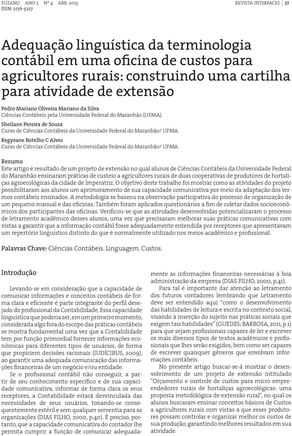 Regysane Botelho C Alves Curso de Ciências Contábeis da Universidade Federal do Maranhão/ UFMA.