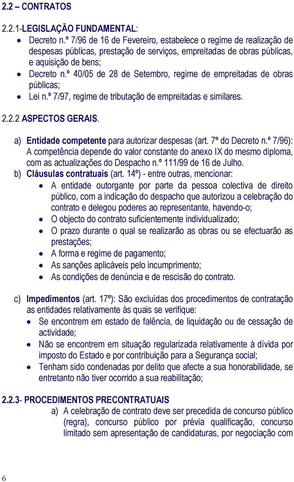 º 40/05 de 28 de Setembro, regime de empreitadas de obras públicas; Lei n.º 7/97, regime de tributação de empreitadas e similares. 2.2.2 ASPECTOS GERAIS.