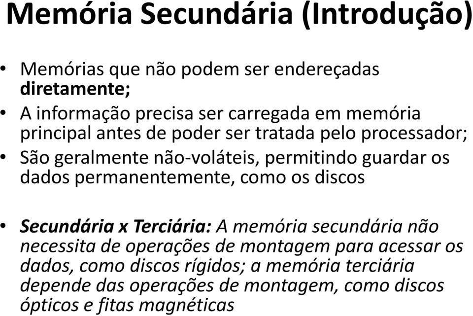 permanentemente, como os discos Secundária x Terciária: A memória secundária não necessita de operações de montagem para