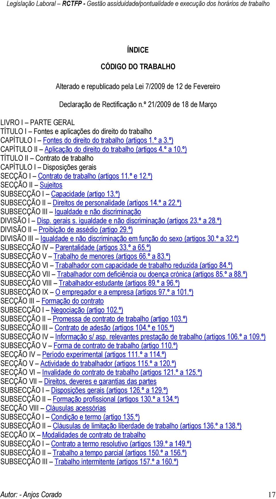 º) CAPÍTULO II Aplicação do direito do trabalho (artigos 4.º a 10.º) TÍTULO II Contrato de trabalho CAPÍTULO I Disposições gerais SECÇÃO I Contrato de trabalho (artigos 11.º e 12.