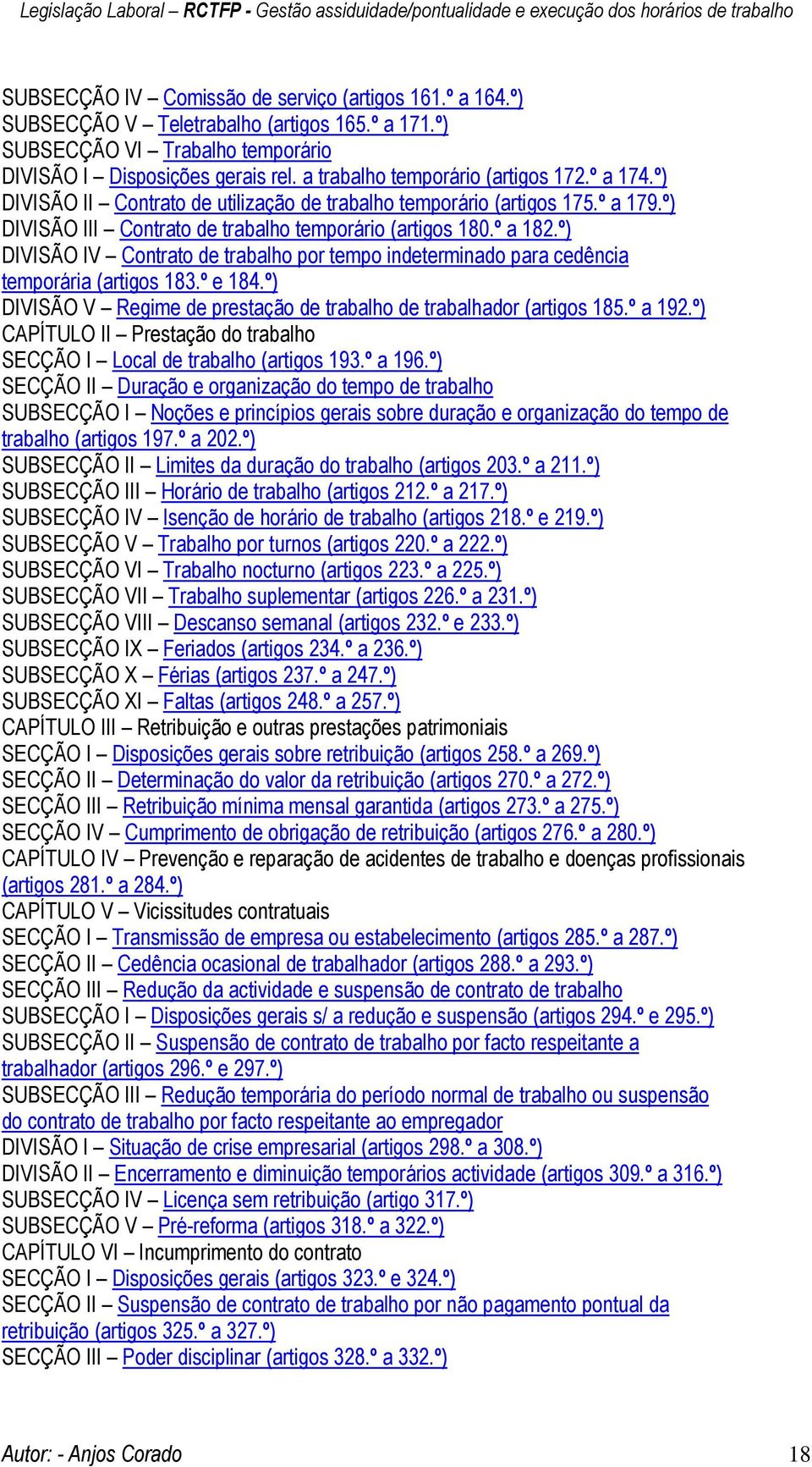 º) DIVISÃO IV Contrato de trabalho por tempo indeterminado para cedência temporária (artigos 183.º e 184.º) DIVISÃO V Regime de prestação de trabalho de trabalhador (artigos 185.º a 192.