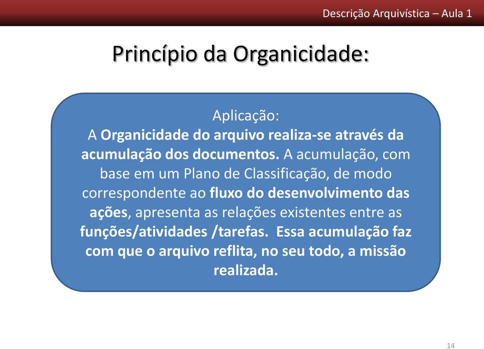 A acumulação, com organicidade é a qualidade segundo a qual os base em um Plano de Classificação, de modo correspondente arquivos espelham ao fluxo a do